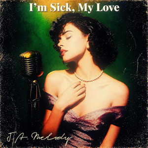 I'm Sick, My Love by J.A. Melody