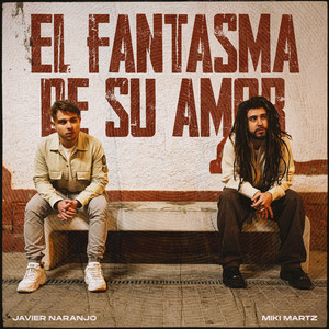 Javier Naranjo & Miki Martz - El Fantasma De Su Amor