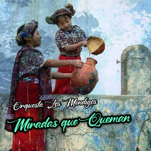 Miradas Que Queman by Orquesta Los Mendigos