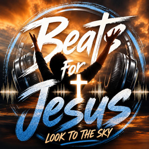 Look To The Sky by Beats For Jesus