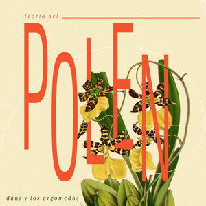 Teoría del polen by Dani y Los Argomedos