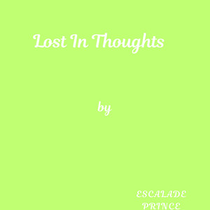 Lost In Thoughts by Escalade Prince
