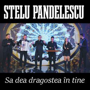 Stelu Pandelescu - Sa dea dragostea in tine