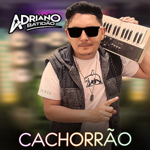 Cachorrão by ADRIANO BATIDÃO O REI DA NOITE