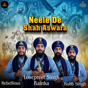 Neele De Shah Aswara by Robb Singh, Lovepreet Singh Bainka, Rebellious, Jatinder Singh Jhachak, Harwinder SIngh Rahi, Kuljeet Singh MA