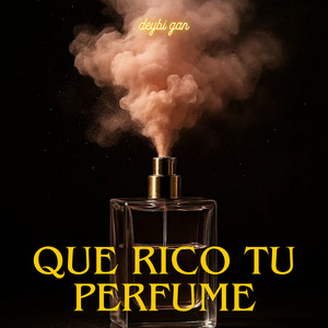 que rico tu perfume by deybi gan