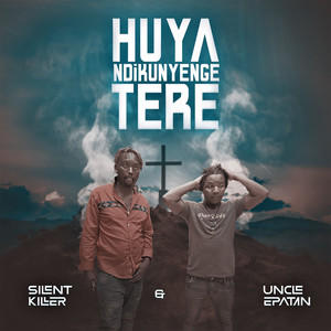 Huya Ndikunyenge Tere by Uncle Epatan, Silent Killer