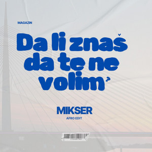 Mixer - Mikser x Magazin - Da li znas da te ne volim (Afro edit)