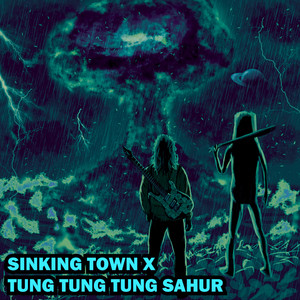 Sinking Town X Tung Tung Tung Sahur by Mulletprideworldwide420