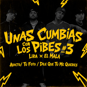 Unas Cumbias Con Los Pibes #3: Adicto /Tu Foto / Dile Que Tu Me Quieres by Lira, El Mala