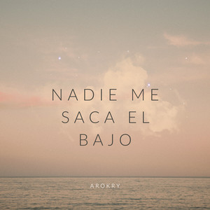 Nadie me saca el bajo by AROKRY