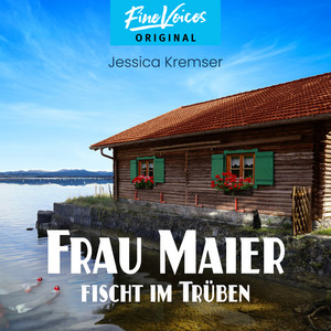 Frau Maier fischt im Trüben [Chiemgau-Krimi, Band 1 (ungekürzt)]