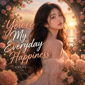 You’re My Everyday Happiness by CRYNA