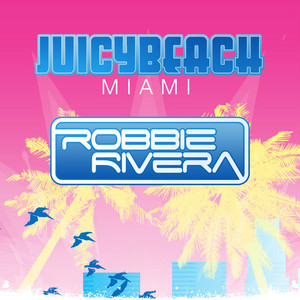 Robbie Rivera Presents Juicy Beach 2013 album