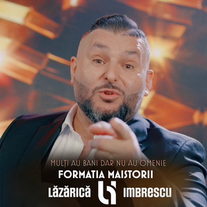 Lazarica Imbrescu & Formatia Maistorii - Multi au bani dar nu au omenie