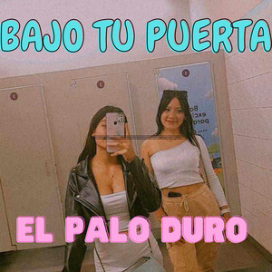 BAJO TU PUERTA by EL PALO DURO