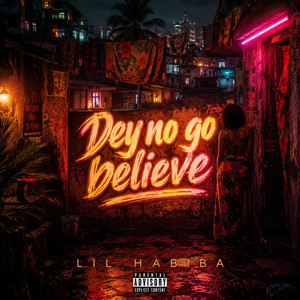 Dey no go believe by LIL HABIBA