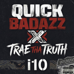 I 10 by Quick Badazz, Trae Tha Truth