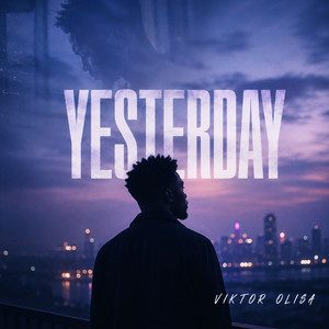 Yesterday by Viktor Olisa