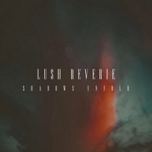 Shadows Unfold by Lush Reverie