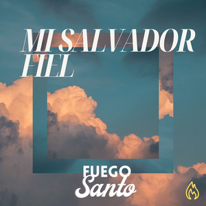 Mi Salvador Fiel by Fuego Santo