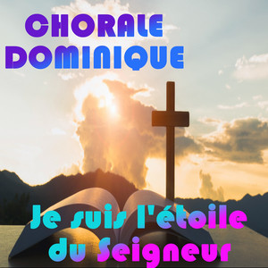 Chorale Dominique - Je suis l'étoile du Seigneur