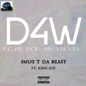 Down 4 Whatever - Remix ‑ 曲・歌詞：Smug_T Da Beast, King Roy