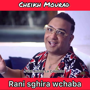 Rani Sghira Wchaba by Cheikh Mourad, Amine La Colombe