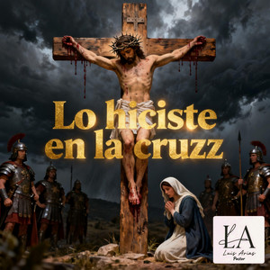 Lo hiciste en la cruz by LAarterd music