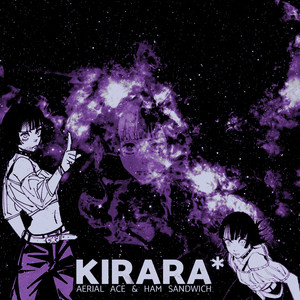 KIRARA by Aerial Ace, Ham Sandwich
