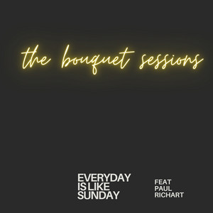 Everyday Is Like Sunday by The Bouquet Sessions, Paul Richart