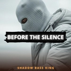 BEFORE THE SILENCE by Shadow Bass King