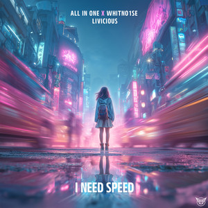 I Need Speed by WHITENO1SE, livicious, All In One