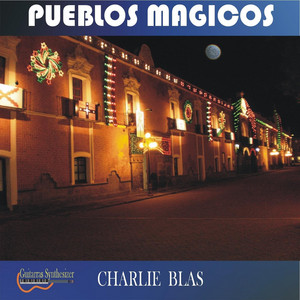 Charlie Blas - Pueblos Magicos