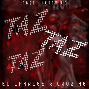 TAZ TAZ TAZ by El Charlee, CRUZ AG, Ledavile