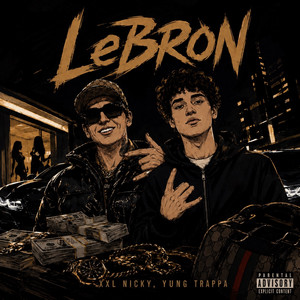 LeBron by XXL Nicky, YUNG TRAPPA