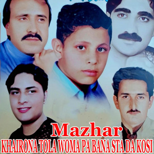 Mazhar - KHAIRONA TOLA WOMA PA BANA STA DA KOSI