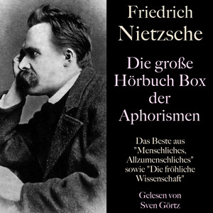 Friedrich Nietzsche: Die große Hörbuch Box der Aphorismen (Das Beste aus Menschliches, Allzumenschliches sowie Die fröhliche Wissenschaft)