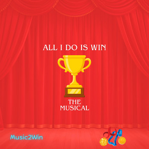 All I Do Is Win The Musical by Music 2 Win