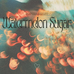 Watermelon Sugar by Sophia Heart