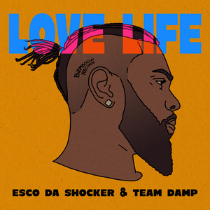 Love Life by Team DAMP, Esco Da Shocker