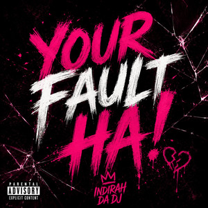 Your Fault Ha! by INDIRAH DA DJ