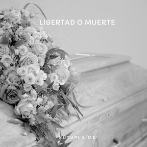 Libertad o Muerte by Kutupla mk