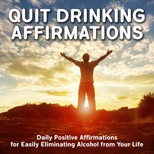 Positive Affirmations for Quitting Drinking: Transform Your Mindset