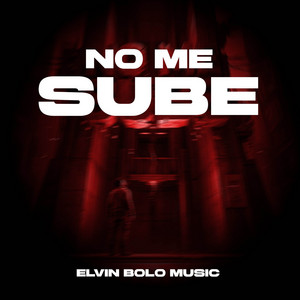 NO ME SUBE by ELVIN BOLO MUSIC