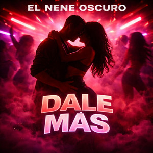 Dale Mas (El Nene Oscuro) by El Nene Oscuro