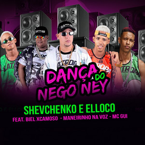 Shevchenko e Elloco - Dança do Nego Ney (feat. Biel Xcamoso, Manerinho Na Voz & Mc Gui)