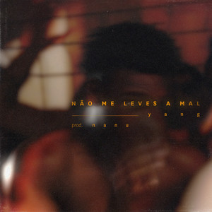 Não Me Leves a Mal by Yang