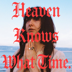 album cover: HEAVEN KNOWS WHAT TIME