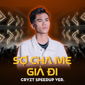 Sợ Cha Mẹ Già Đi (Cryzt Speedup Ver.)